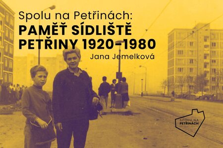 Setkání - Spolu na Petřinách: Paměť sídliště Petřiny 1920 - 1980