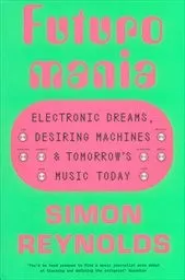 Reynolds, Simon: Futuromania&nbsp;